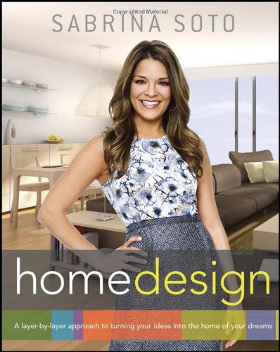 Sabrina Soto Home Design A Layer-By-Layer Approach to Turning Your Ideas into the Home of Your Dreams  2012 9781118100783 Front Cover