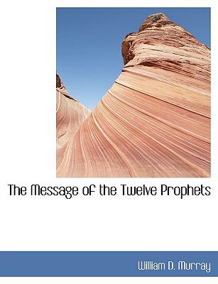 Message of the Twelve Prophets N/A 9781140608783 Front Cover