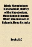 Ethnic Macedonians : Macedonians, History of the Macedonians, Macedonian Diaspora, Ethnic Macedonians in Bulgaria, Elena Risteska N/A 9781157033783 Front Cover