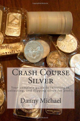 Crash Course Silver Your Complete Guide to Investing in, Collecting, and Flipping Silver for Profit N/A 9781478330783 Front Cover