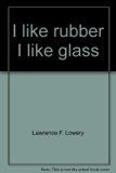I Like Rubber, I Like Glass  1969 9780030811784 Front Cover