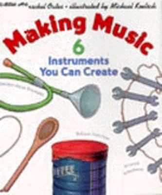 Making Music : Six Instruments You Can Create  1995 9780060214784 Front Cover