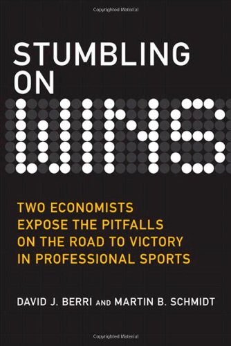 Stumbling on Wins Two Economists Expose the Pitfalls on the Road to Victory in Professional Sports  2010 9780132357784 Front Cover