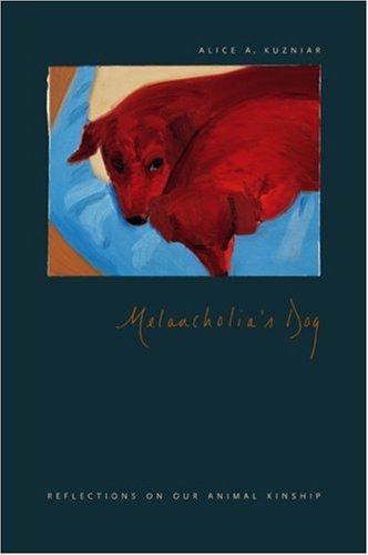Melancholia's Dog Reflections on Our Animal Kinship  2006 9780226465784 Front Cover