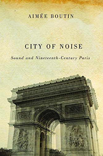 City of Noise Sound and Nineteenth-Century Paris  2015 9780252080784 Front Cover