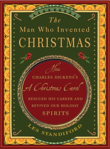 Man Who Invented Christmas How Charles Dickens's a Christmas Carol Rescued His Career and Revived Our Holiday Spirits  2008 9780307405784 Front Cover