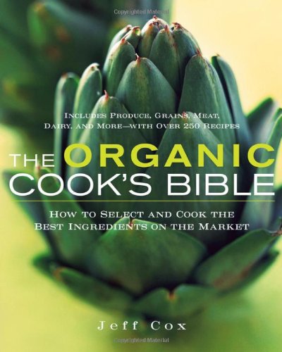 Organic Cook's Bible How to Select and Cook the Best Ingredients on the Market  2006 9780471445784 Front Cover