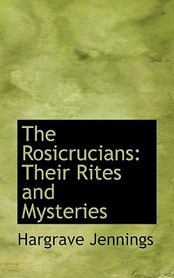 Rosicrucians : Their Rites and Mysteries N/A 9781117030784 Front Cover