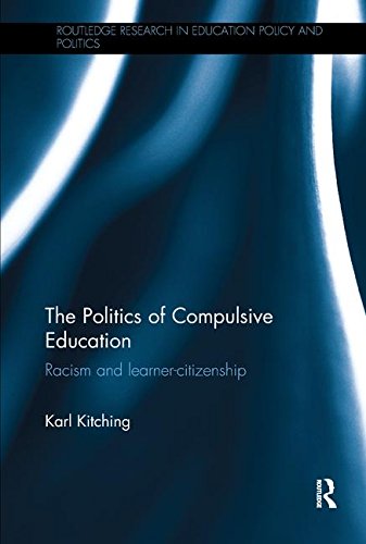Politics of Compulsive Education Racism and Learner-Citizenship  2014 9781138284784 Front Cover