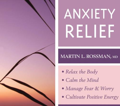 Anxiety Relief: Relax the Body and Calm the Mind, Manage Fear and Worry, and Cultivate Positive Energy  2010 9781591797784 Front Cover