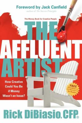 Affluent Artist How Creative Could You Be If Money Wasn't an Issue? the Money Book for Creative People N/A 9781600374784 Front Cover