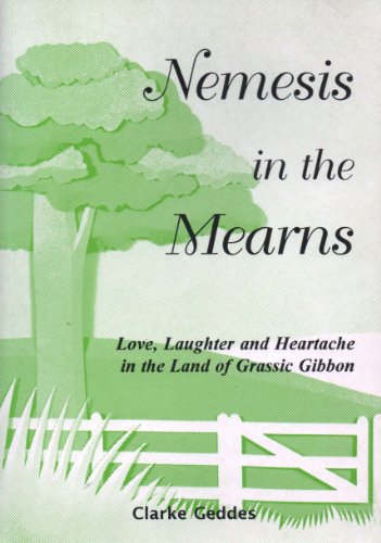 Nemesis in the Mearns Love, Laughter and Heartache in the Land of Grassic Gibbon  1996 9781898218784 Front Cover