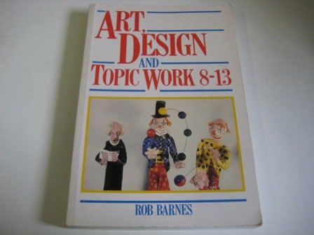 Art, Design and Topic Work 8-13   1989 9780044451785 Front Cover