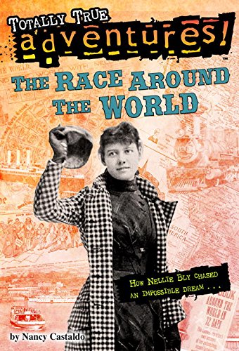 Race Around the World (Totally True Adventures) How Nellie Bly Chased an Impossible Dream...  2015 9780553522785 Front Cover