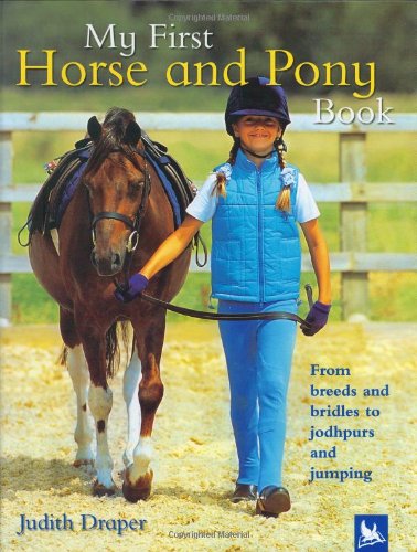 My First Horse and Pony Book From Breeds and Bridles to Jodhpurs and Jumping  2005 9780753458785 Front Cover