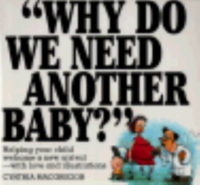 Why Do We Need Another Baby? Helping Your Child Welcome a New Arrival - with Love and Illustrations  1997 9780818405785 Front Cover