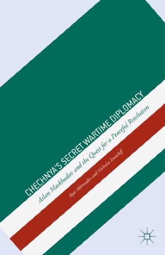 Chechnya's Secret Wartime Diplomacy Aslan Maskhadov and the Quest for a Peaceful Resolution  2013 9781137338785 Front Cover