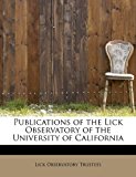 Publications of the Lick Observatory of the University of Californi  N/A 9781241655785 Front Cover