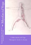 Myofascial Yoga A Movement and Yoga Therapists Guide to Asana N/A 9781484838785 Front Cover