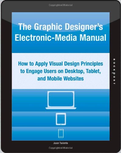 Graphic Designer's Electronic-Media Manual How to Apply Visual Design Principles to Engage Users on Desktop, Tablet, and Mobile Websites  2012 9781592537785 Front Cover