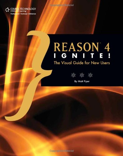 Reason 4 Ignite! The Visual Guide for New Users  2010 9781598634785 Front Cover