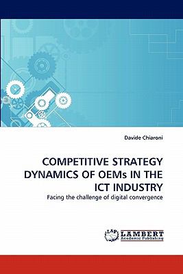 Competitive Strategy Dynamics of Oems in the Ict Industry  N/A 9783844311785 Front Cover