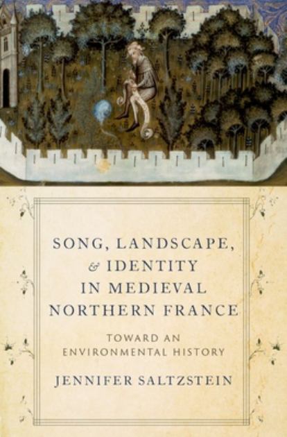 Song, Landscape, and Identity in Medieval Northern France Toward an Environmental History N/A 9780197547786 Front Cover