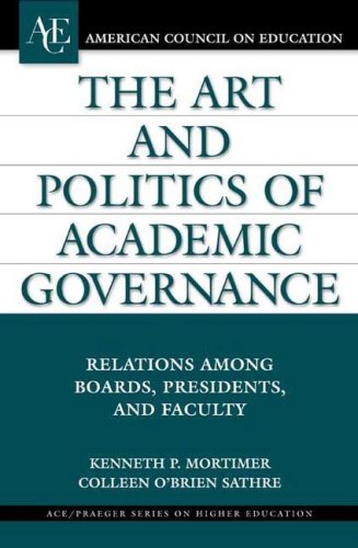 Art and Politics of Academic Governance Relations among Boards, Presidents, and Faculty  2007 9780275984786 Front Cover
