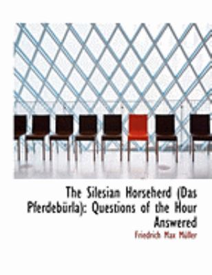 The Silesian Horseherd (Das Pferdeburla): Questions of the Hour Answered  2008 (Large Type) 9780554924786 Front Cover