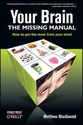 Your Brain: the Missing Manual The Missing Manual  2008 (Revised) 9780596517786 Front Cover
