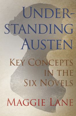 Understanding Austen Key Concepts in the Six Novels  2012 9780709090786 Front Cover