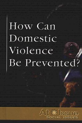 How Can Domestic Violence Be Prevented?   2006 9780737723786 Front Cover