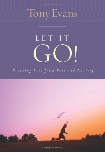 Let It Go! Breaking Free from Fear and Anxiety  2005 9780802443786 Front Cover
