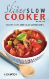 Skinny Slow Cooker Recipe Book Delicious Recipes under 300, 400 and 500 Calories  2013 9780957644786 Front Cover