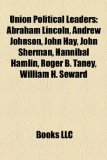 Union Political Leaders Abraham Lincoln, Andrew Johnson, John Hay, John Sherman, Hannibal Hamlin, Roger B. Taney, William H. Seward N/A 9781155726786 Front Cover