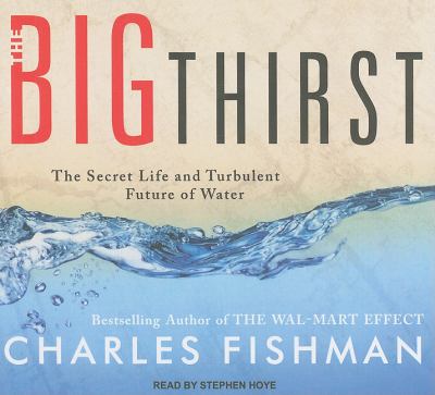 The Big Thirst: A Tour of the Bitter Fights, Breathtaking Beauty, Relentless Innovation, and Big Business Driving the New Era of High-stakes Water, Library Edition  2011 9781452630786 Front Cover