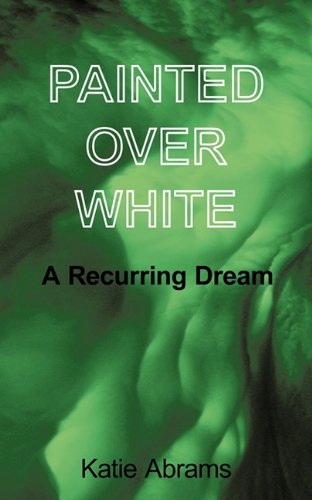 Painted over White A Recurring Dream  2003 9781456757786 Front Cover