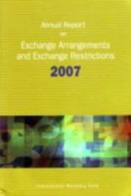 Annual Report on Exchange Arrangements and Exchange Restrictions 2007   2007 9781589066786 Front Cover