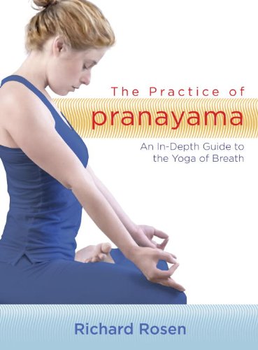The Practice of Pranayama: An In-depth Guide to the Yoga of Breath  2010 9781590307786 Front Cover
