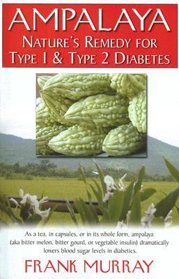 Ampalaya Nature's Remedy for Type 1 and Type 2 Diabetes  2006 9781591201786 Front Cover