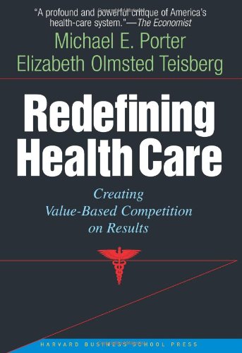 Redefining Health Care Creating Value-Based Competition on Results  2005 9781591397786 Front Cover