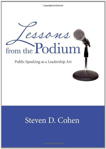 Lessons from the Podium Public Speaking As a Leadership Art  2011 9781609278786 Front Cover