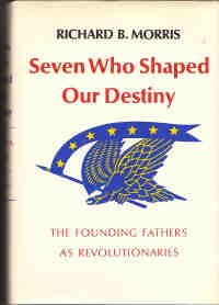 Seven Who Shaped Our Destiny The Founding Fathers As Revolutionaries N/A 9780060130787 Front Cover
