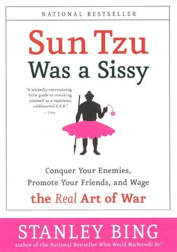 Sun Tzu Was a Sissy Conquer Your Enemies, Promote Your Friends, and Wage the Real Art of War  2005 9780060734787 Front Cover