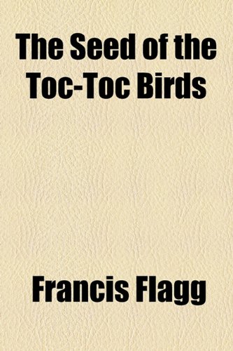 Seed of the Toc-Toc Birds  2010 9781153778787 Front Cover