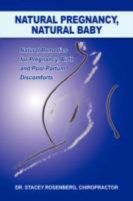 Natural Pregnancy, Natural Baby Natural Remedies for Pregnancy, Birth and Post-Partum Discomforts  2008 9781425747787 Front Cover