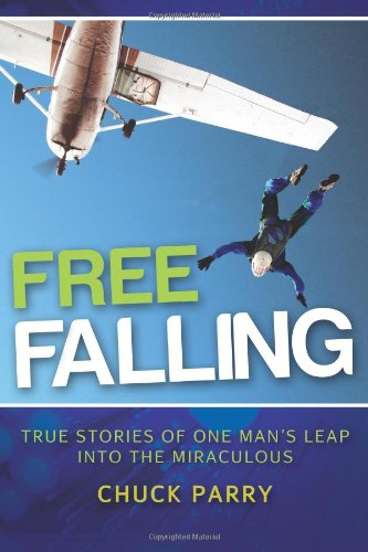 Free-Falling True Stories of One Man's Leap into the Miraculous N/A 9781453748787 Front Cover