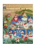 Dough Delights to Make Your Tree Bright: 16 Easy-To-Make Dough Art Ornaments  1996 9781562312787 Front Cover
