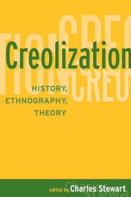 Creolization History, Ethnography, Theory  2007 9781598742787 Front Cover