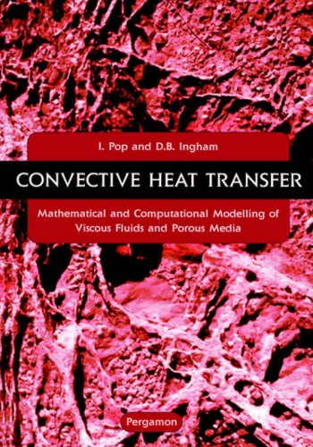 Convective Heat Transfer Mathematical and Computational Modelling of Viscous Fluids and Porous Media  2001 9780080438788 Front Cover
